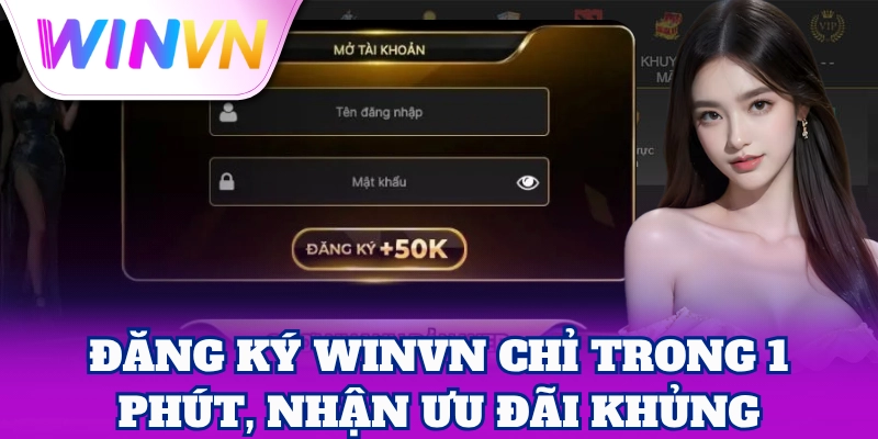 Đăng Ký 1 Đăng Ký WinVN chỉ trong 1 phút, nhận ưu đãi khủng