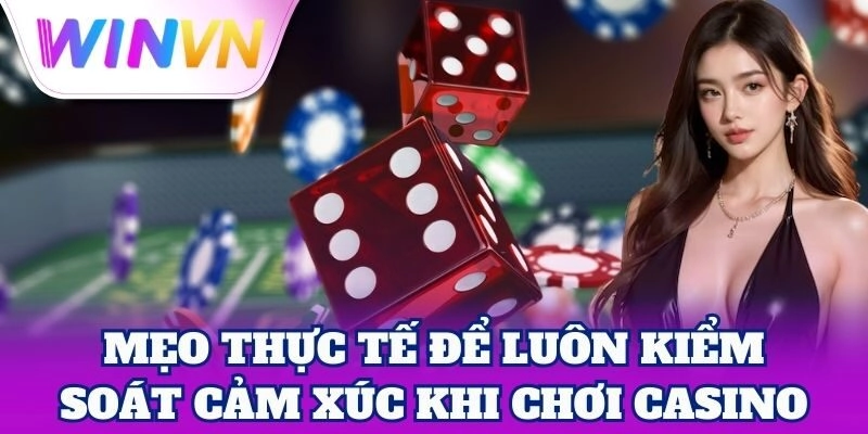 Kiểm Soát Cảm Xúc Khi Chơi Casino | Chiến Lược An Toàn 3 Bí quyết Kiểm Soát Cảm Xúc Khi Chơi Casino hiệu quả nhất